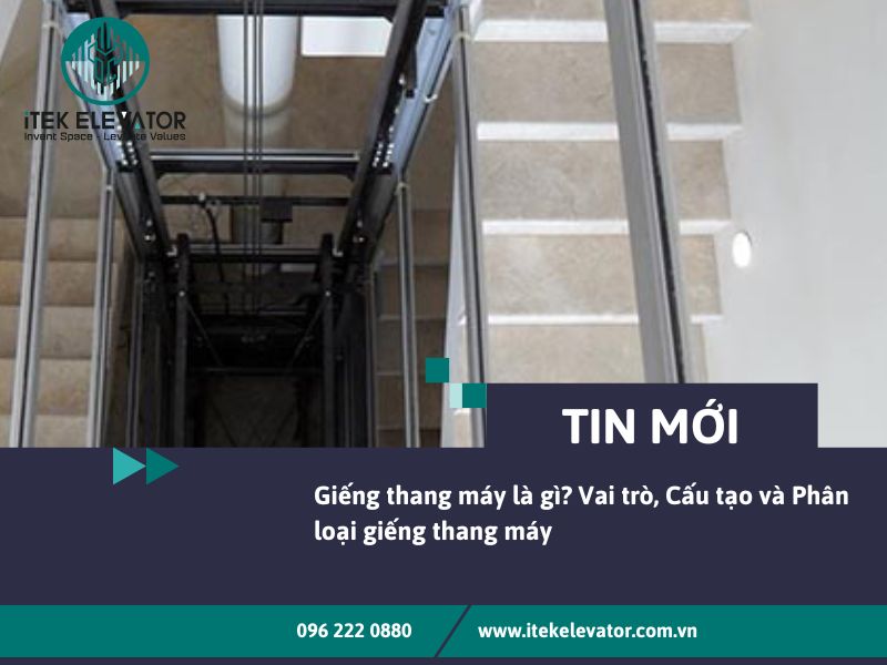 Giếng thang máy là gì? Vai trò, Cấu tạo và Phân loại giếng thang máy